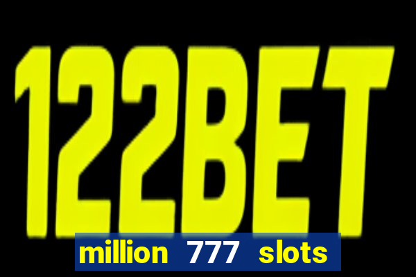 million 777 slots paga mesmo